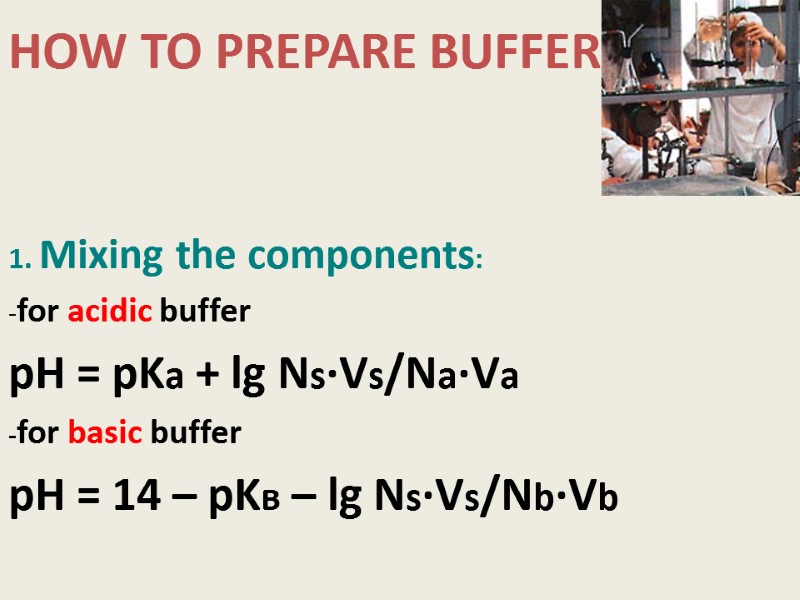 HOW TO PREPARE BUFFER   1. Mixing the components: -for acidic buffer pH